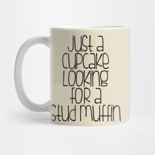 Cupcake looking for a stud muffin Mug